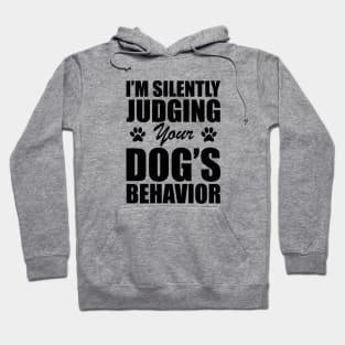 Dog - I'm silently judging your dog's behavior Hoodie